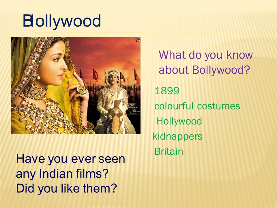 Текст болливуд. Look at the pictures what do you know about Bollywood. Have you ever been in India.