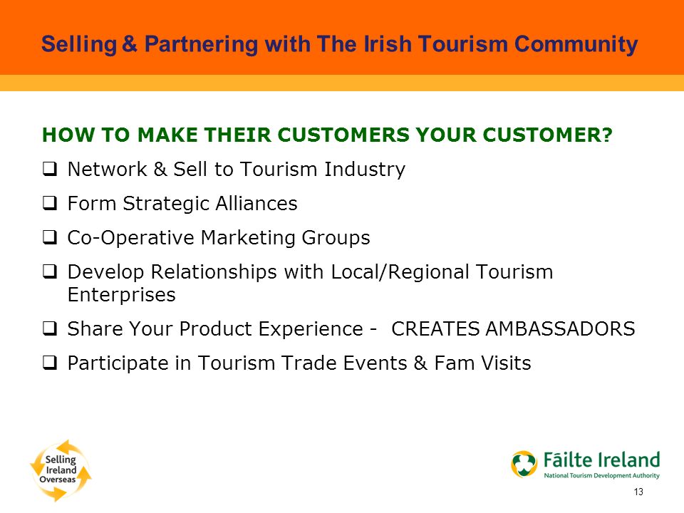 Selling & Partnering with The Irish Tourism Community HOW TO MAKE THEIR CUSTOMERS YOUR CUSTOMER.