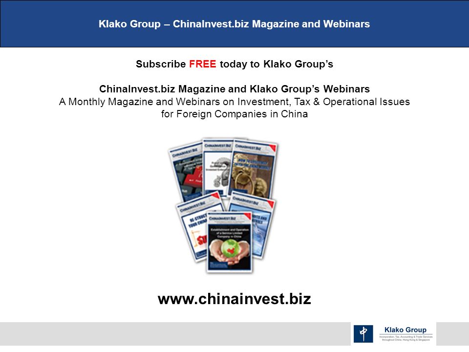 Klako Group – ChinaInvest.biz Magazine and Webinars Subscribe FREE today to Klako Group’s ChinaInvest.biz Magazine and Klako Group’s Webinars A Monthly Magazine and Webinars on Investment, Tax & Operational Issues for Foreign Companies in China