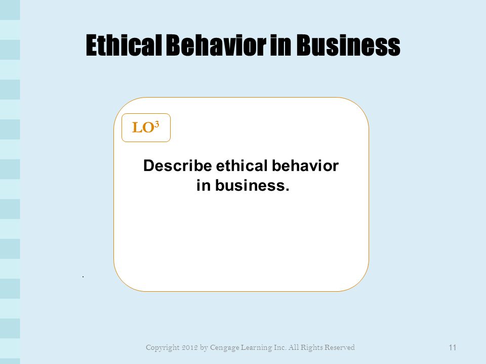 Ethical Behavior in Business 11 Describe ethical behavior in business.