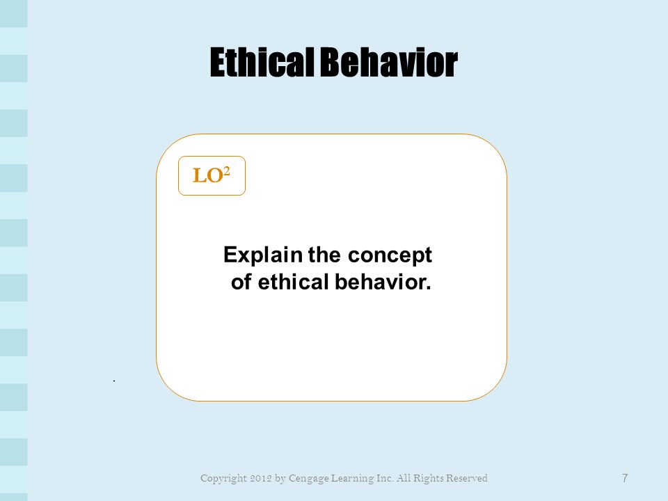 Ethical Behavior 7 Explain the concept of ethical behavior.