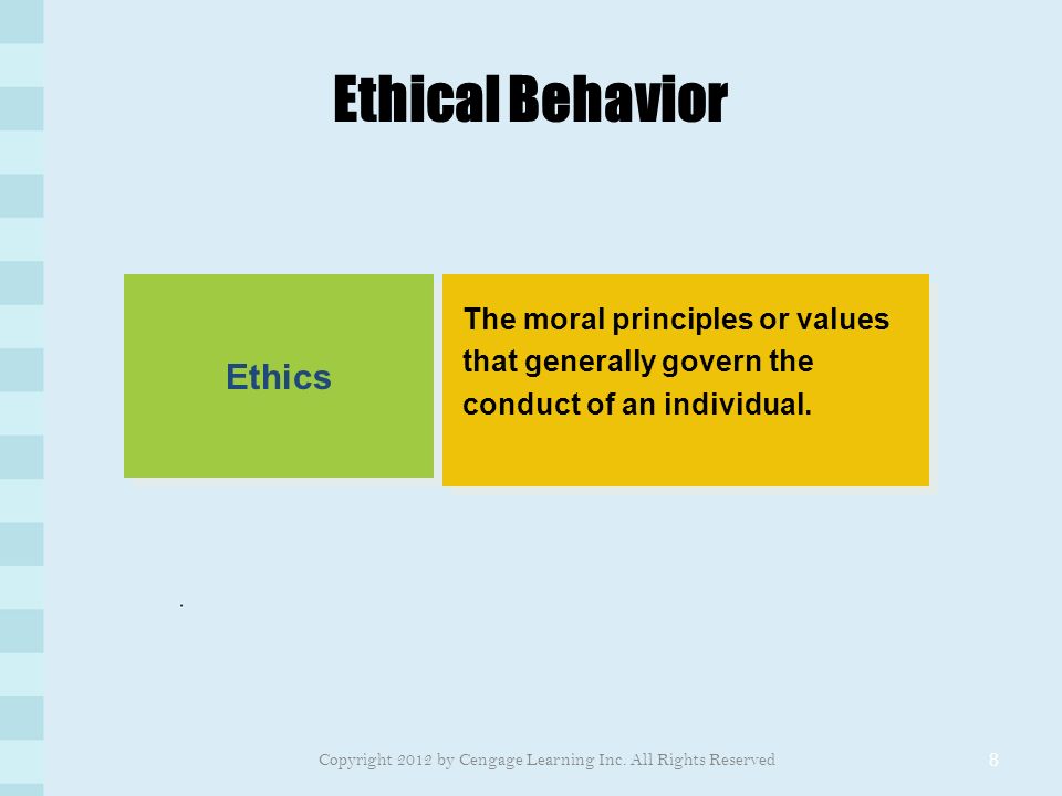 Ethical Behavior 8 Ethics The moral principles or values that generally govern the conduct of an individual.