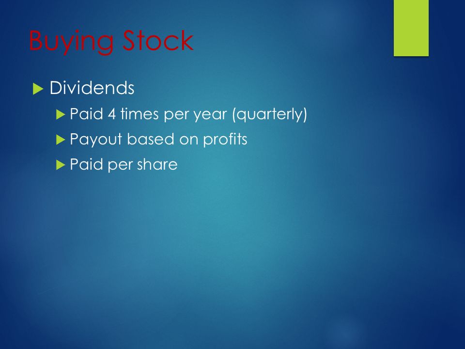 Buying Stock  Dividends  Paid 4 times per year (quarterly)  Payout based on profits  Paid per share