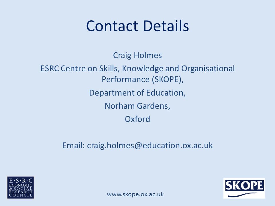 Contact Details Craig Holmes ESRC Centre on Skills, Knowledge and Organisational Performance (SKOPE), Department of Education, Norham Gardens, Oxford