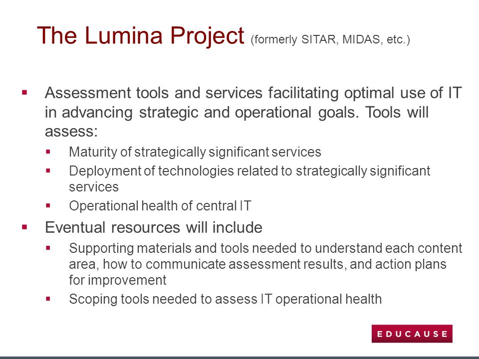 The Lumina Project (formerly SITAR, MIDAS, etc.)  Assessment tools and services facilitating optimal use of IT in advancing strategic and operational goals.
