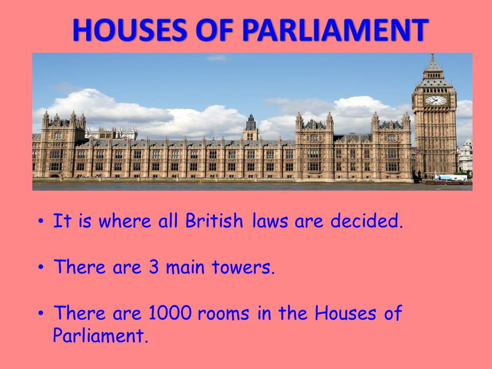 It is where all British laws are decided. There are 3 main towers.