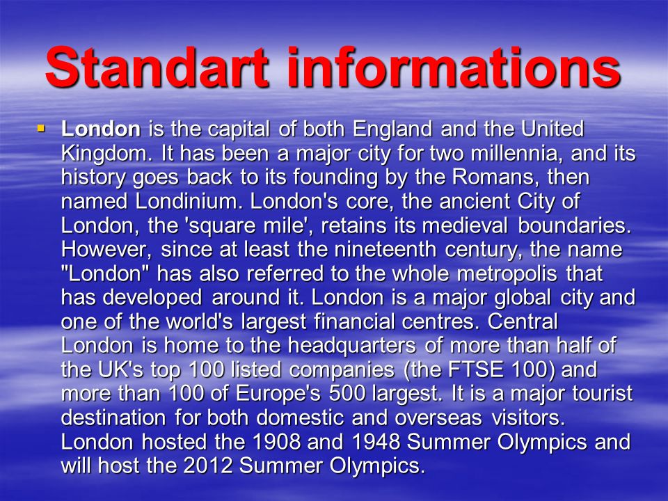 Standart informations  London is the capital of both England and the United Kingdom.