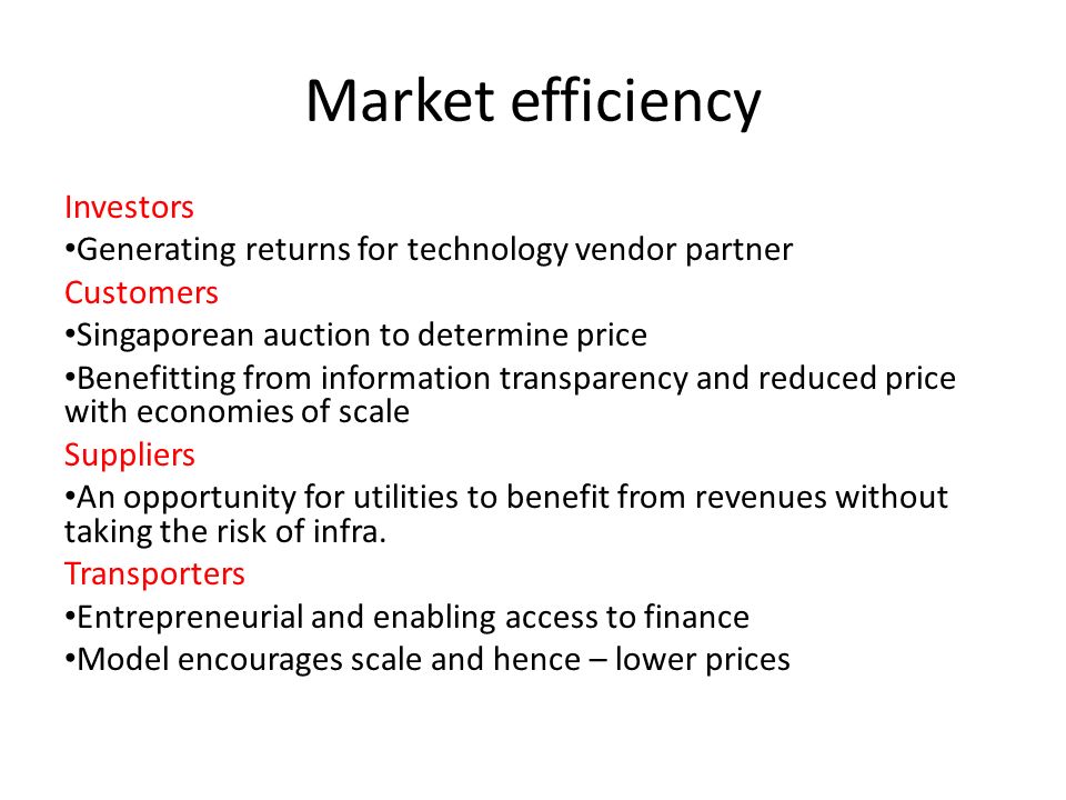 Market efficiency Investors Generating returns for technology vendor partner Customers Singaporean auction to determine price Benefitting from information transparency and reduced price with economies of scale Suppliers An opportunity for utilities to benefit from revenues without taking the risk of infra.