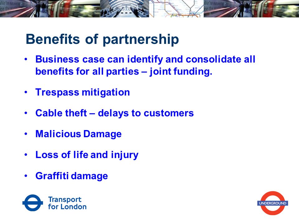 Benefits of partnership Business case can identify and consolidate all benefits for all parties – joint funding.