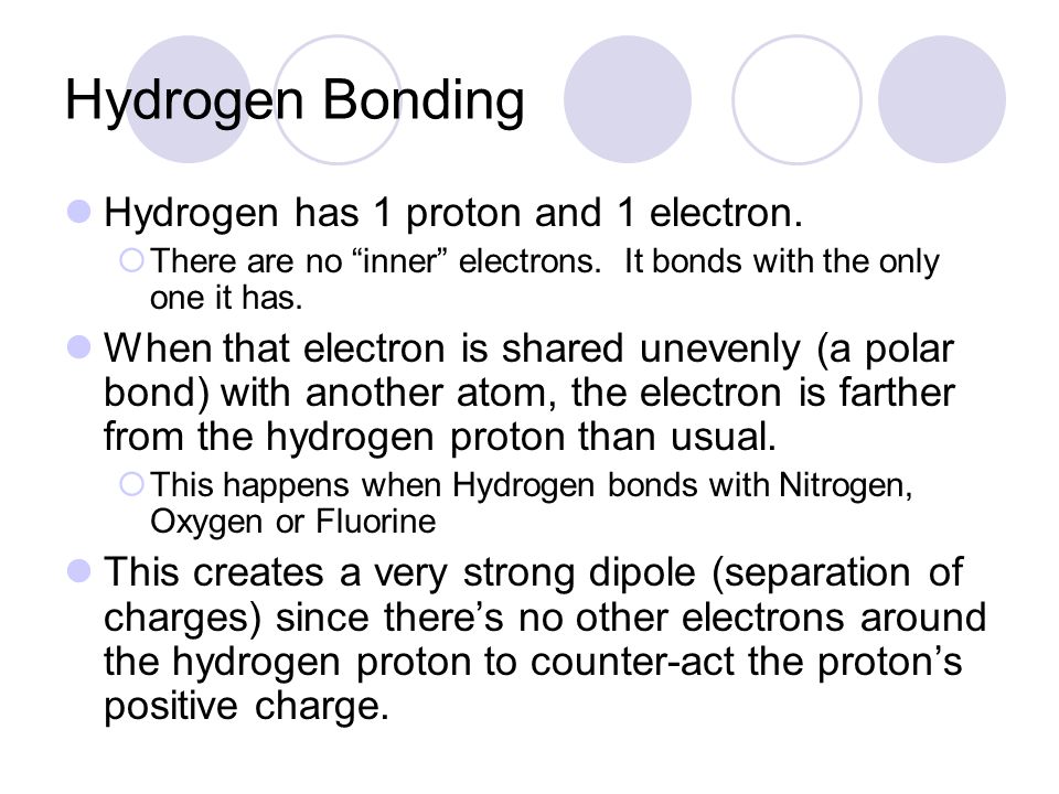 Hydrogen Bonding Hydrogen has 1 proton and 1 electron.