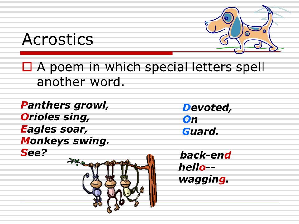 Acrostics  A poem in which special letters spell another word.