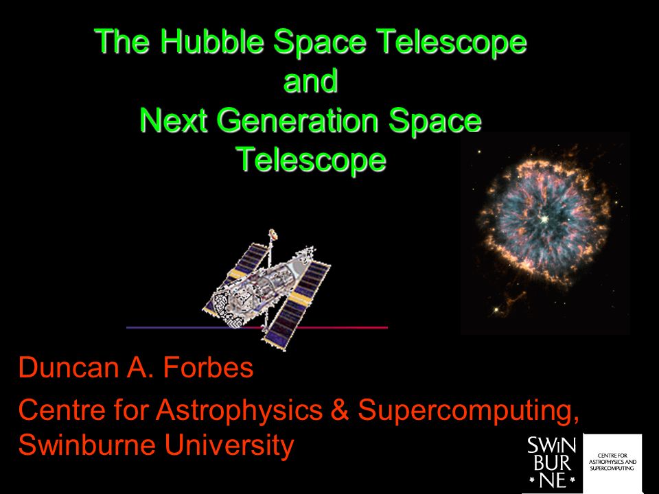 The Hubble Space Telescope and Next Generation Space Telescope Duncan A.