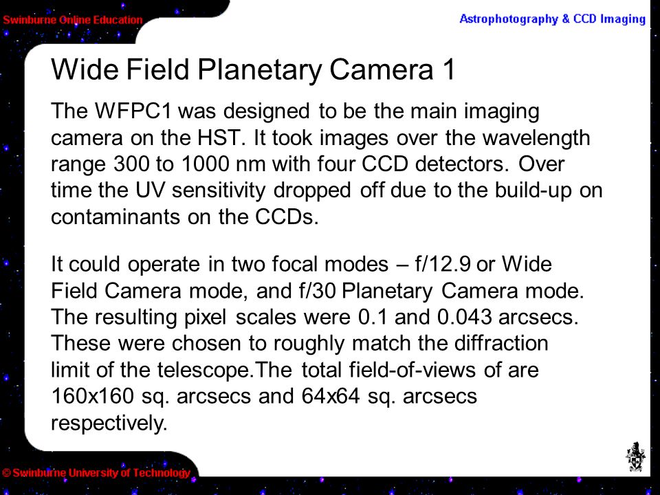The WFPC1 was designed to be the main imaging camera on the HST.
