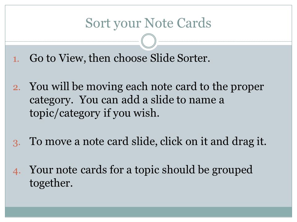 Sort your Note Cards 1. Go to View, then choose Slide Sorter.
