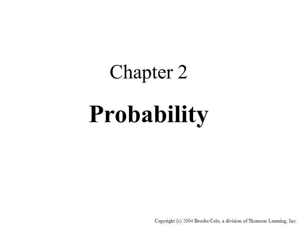 Copyright (c) 2004 Brooks/Cole, a division of Thomson Learning, Inc. Chapter 2 Probability