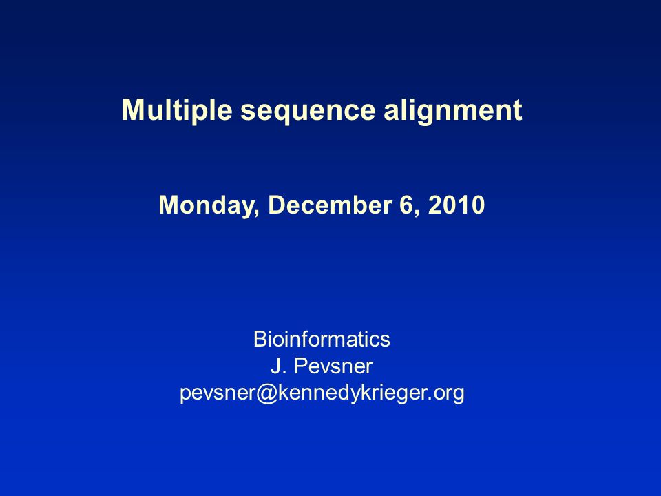 Multiple sequence alignment Monday, December 6, 2010 Bioinformatics J.