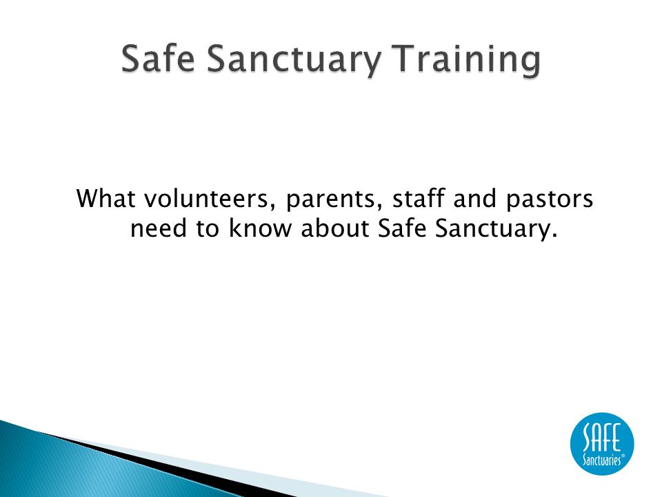 What volunteers, parents, staff and pastors need to know about Safe Sanctuary.