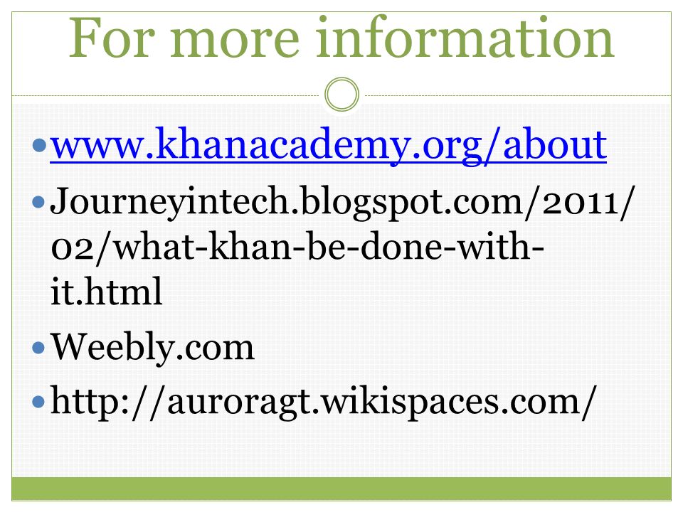 For more information   Journeyintech.blogspot.com/2011/ 02/what-khan-be-done-with- it.html Weebly.com