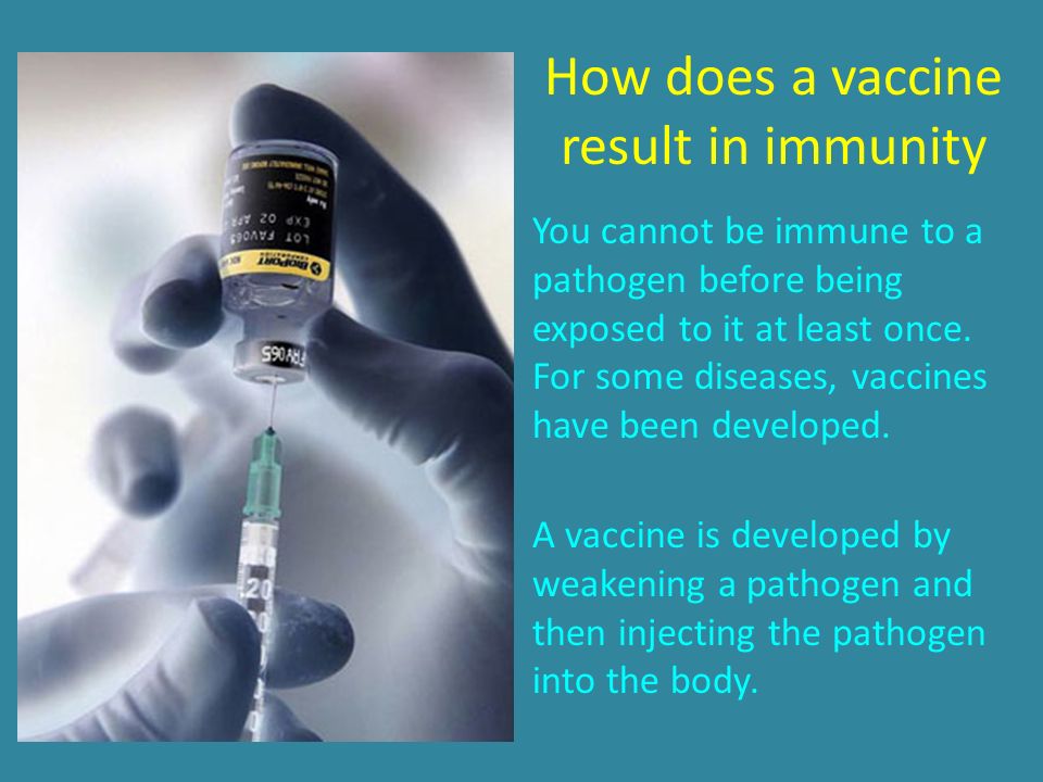 How does a vaccine result in immunity You cannot be immune to a pathogen before being exposed to it at least once.