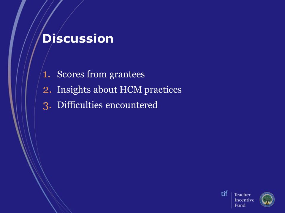 Discussion 1. Scores from grantees 2. Insights about HCM practices 3. Difficulties encountered