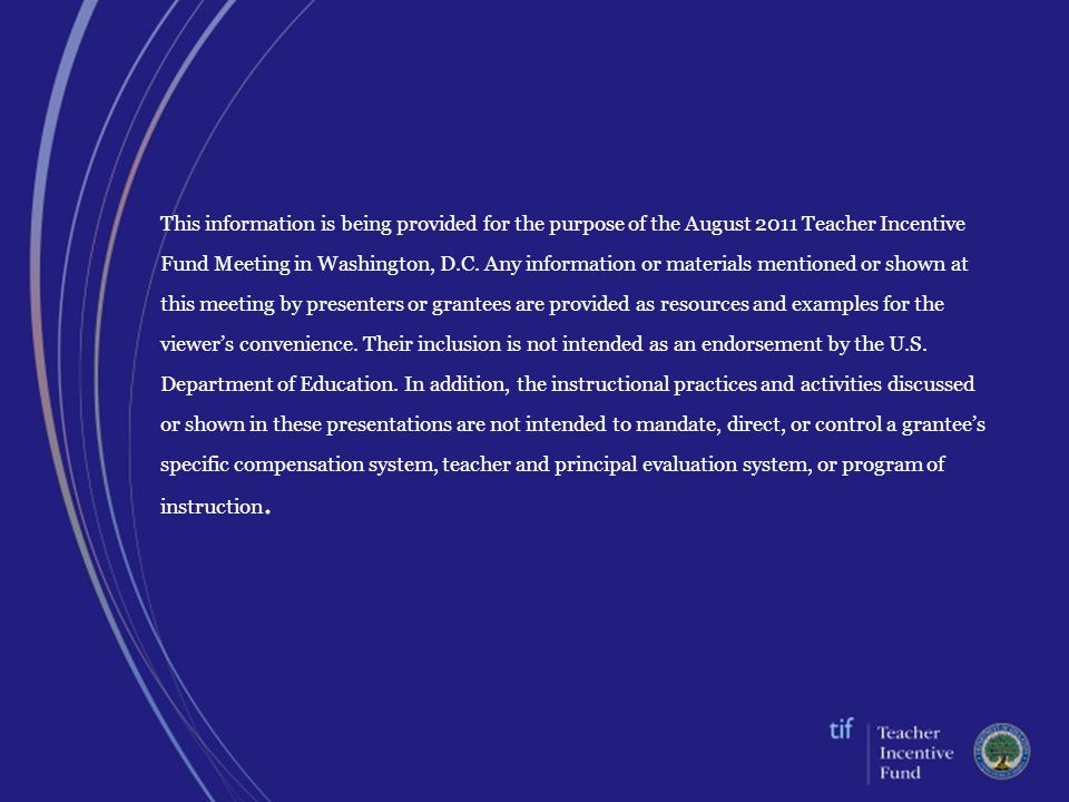 This information is being provided for the purpose of the August 2011 Teacher Incentive Fund Meeting in Washington, D.C.