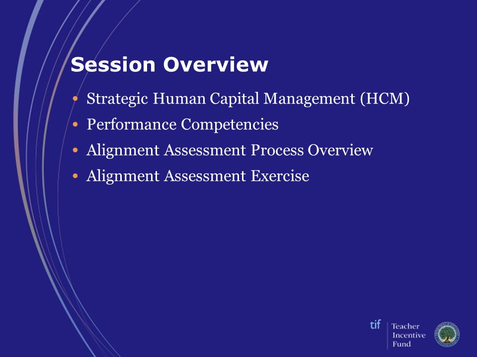 Session Overview Strategic Human Capital Management (HCM) Performance Competencies Alignment Assessment Process Overview Alignment Assessment Exercise