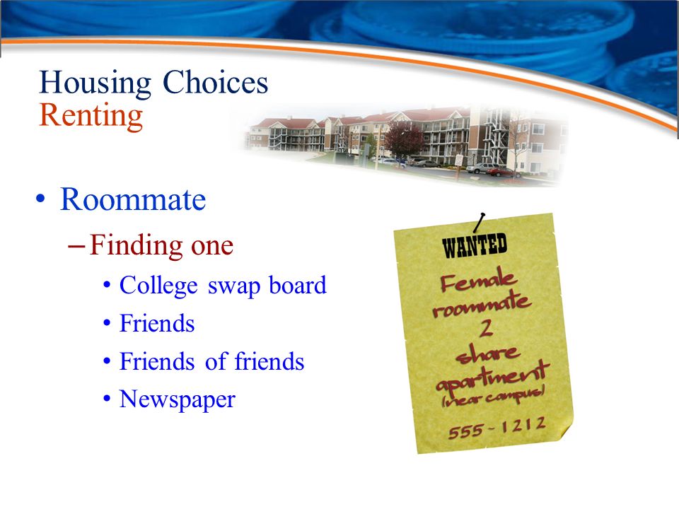 Housing Choices Renting Roommate – Finding one College swap board Friends Friends of friends Newspaper