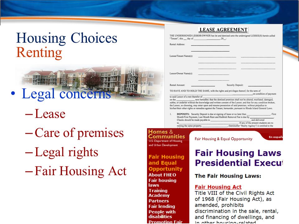 Housing Choices Renting Legal concerns – Lease – Care of premises – Legal rights – Fair Housing Act