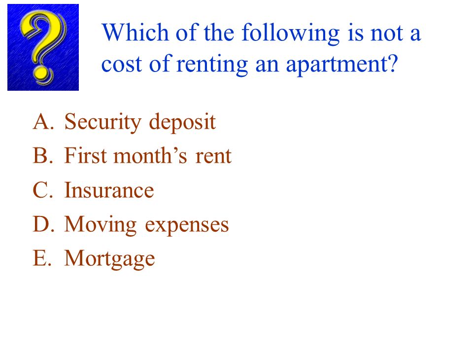 Which of the following is not a cost of renting an apartment.