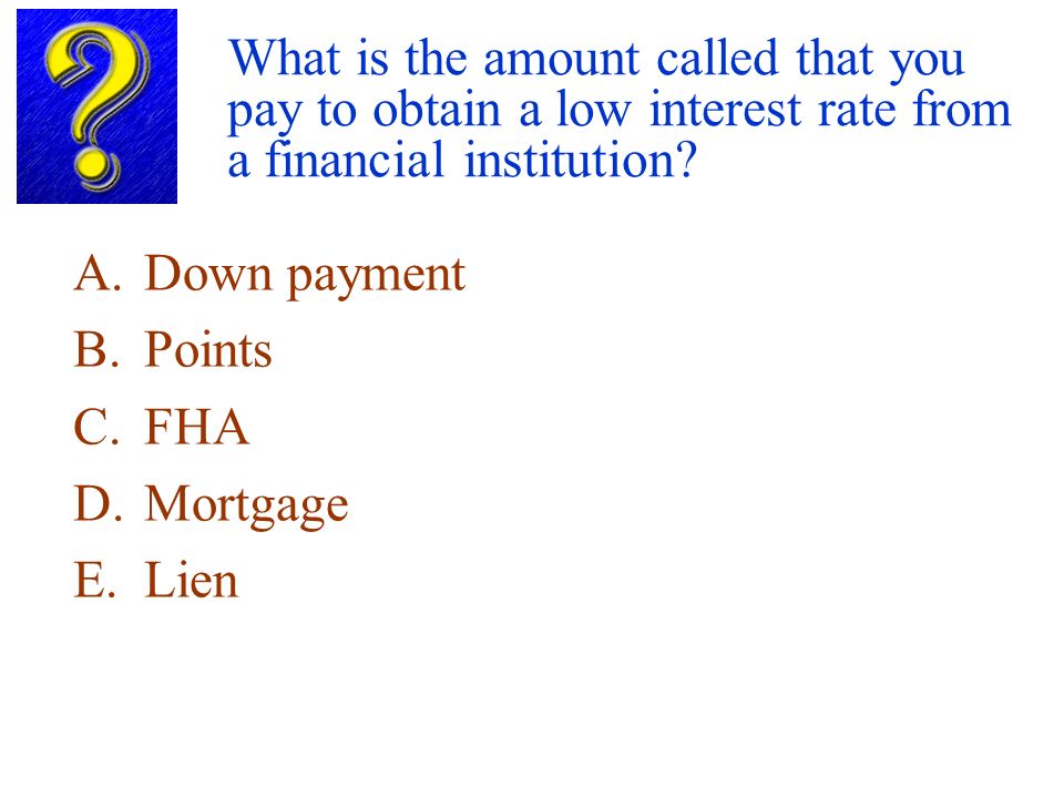 What is the amount called that you pay to obtain a low interest rate from a financial institution.