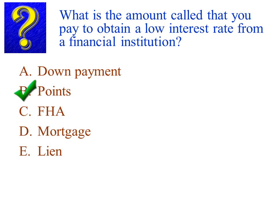 What is the amount called that you pay to obtain a low interest rate from a financial institution.