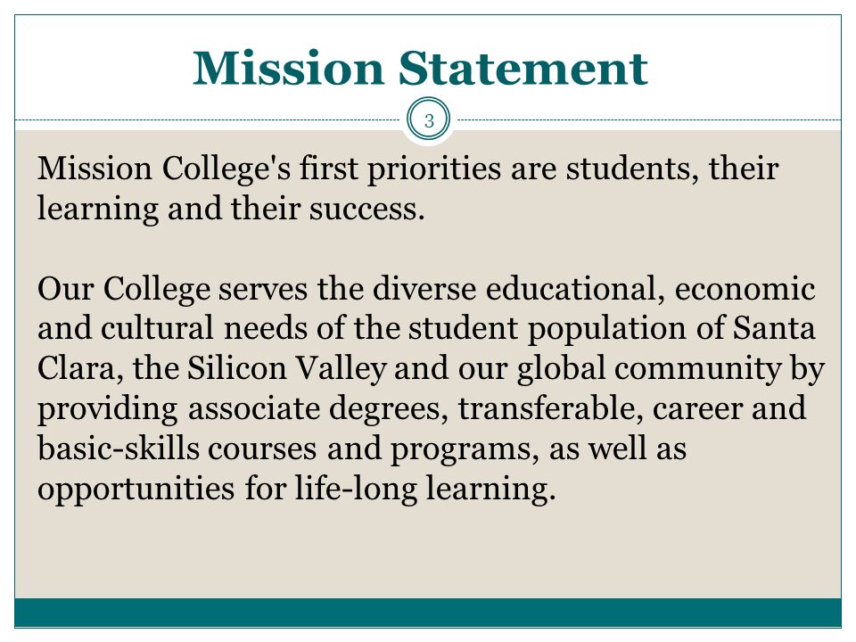 Mission Statement Mission College s first priorities are students, their learning and their success.