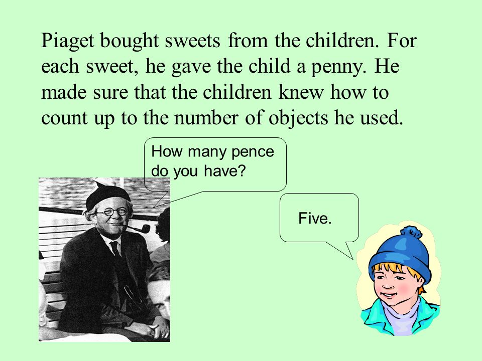 Piaget bought sweets from the children. For each sweet, he gave the child a penny.