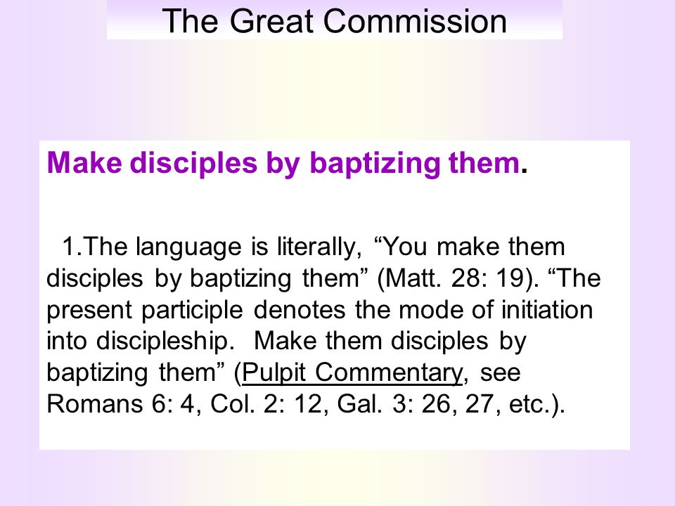 The Great Commission Make disciples by baptizing them.