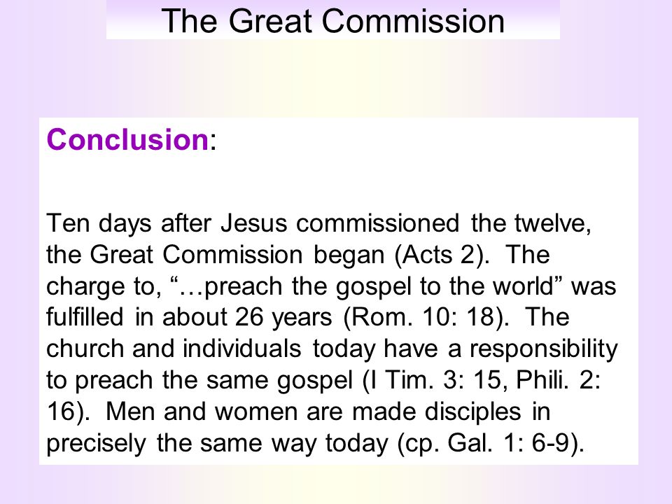 The Great Commission Conclusion: Ten days after Jesus commissioned the twelve, the Great Commission began (Acts 2).