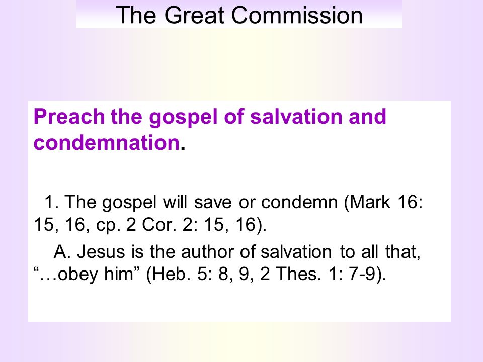 The Great Commission Preach the gospel of salvation and condemnation.