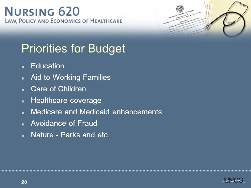 28 Priorities for Budget l Education l Aid to Working Families l Care of Children l Healthcare coverage l Medicare and Medicaid enhancements l Avoidance of Fraud l Nature - Parks and etc.