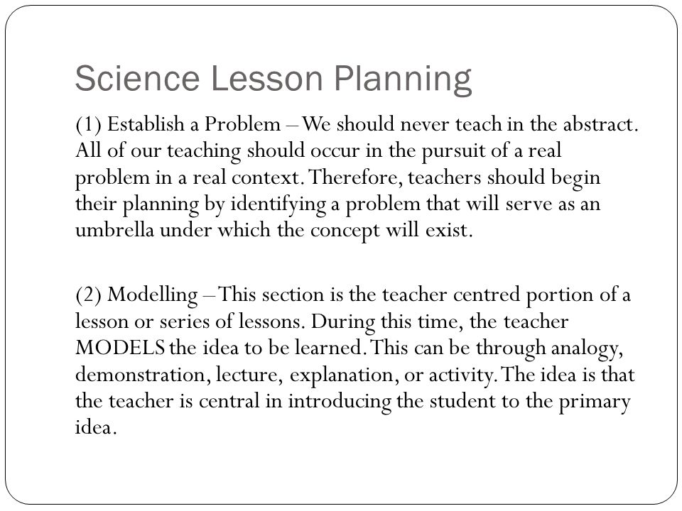 Science Lesson Planning (1) Establish a Problem – We should never teach in the abstract.