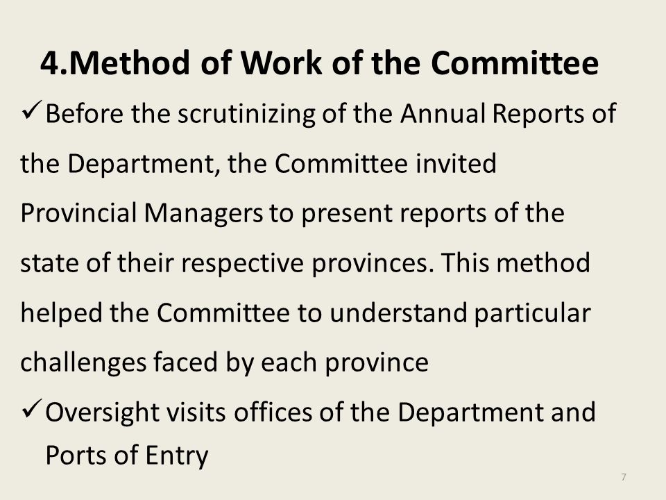 4.Method of Work of the Committee Before the scrutinizing of the Annual Reports of the Department, the Committee invited Provincial Managers to present reports of the state of their respective provinces.