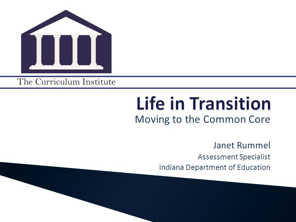 Moving to the Common Core Janet Rummel Assessment Specialist Indiana Department of Education