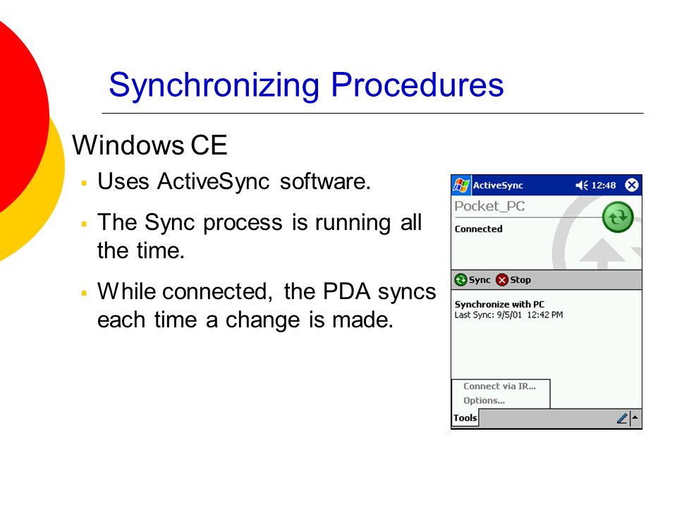 Synchronizing Procedures Windows CE  Uses ActiveSync software.
