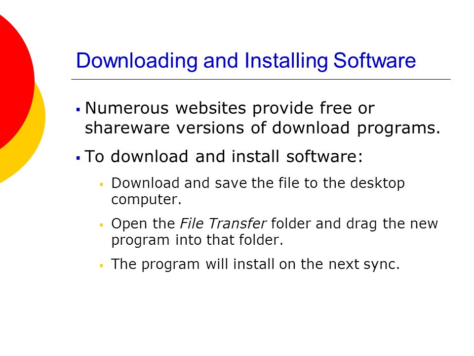 Downloading and Installing Software  Numerous websites provide free or shareware versions of download programs.