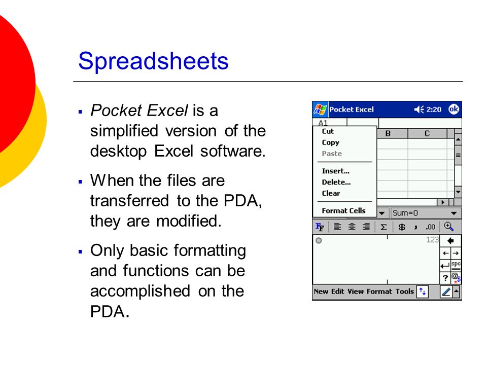 Spreadsheets  Pocket Excel is a simplified version of the desktop Excel software.