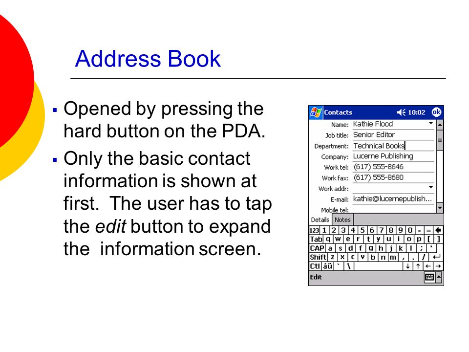 Address Book  Opened by pressing the hard button on the PDA.