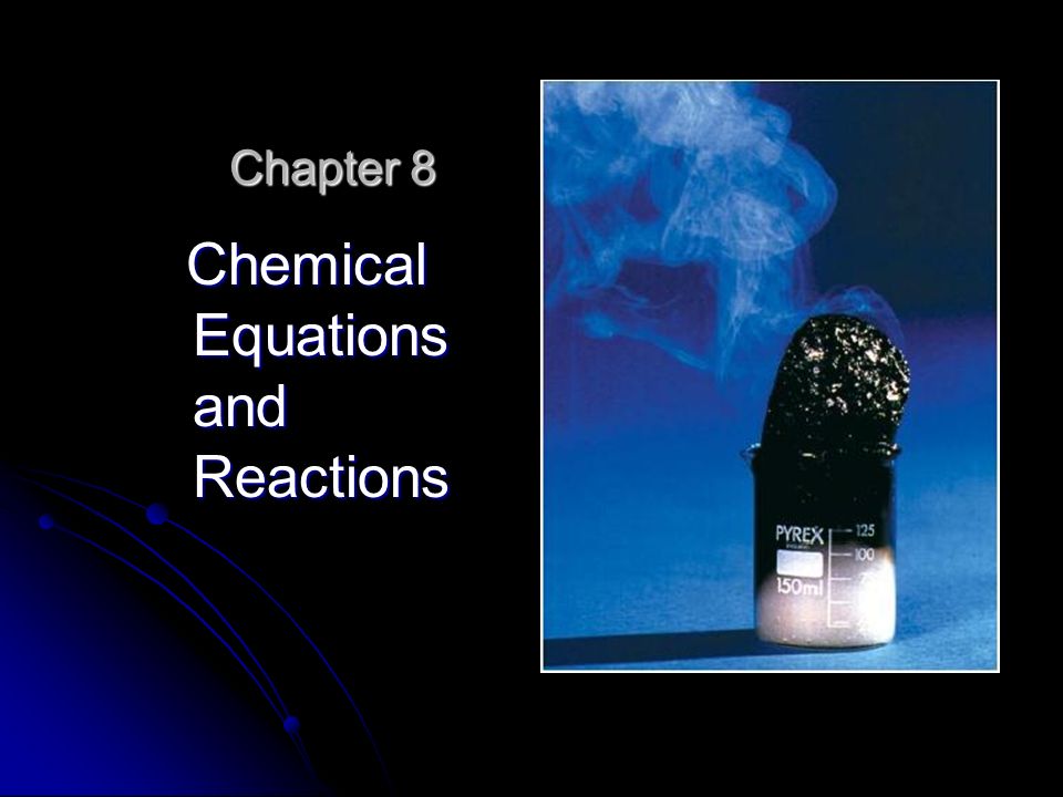 Chapter 8 Chemical Equations and Reactions Chemical Equations and Reactions