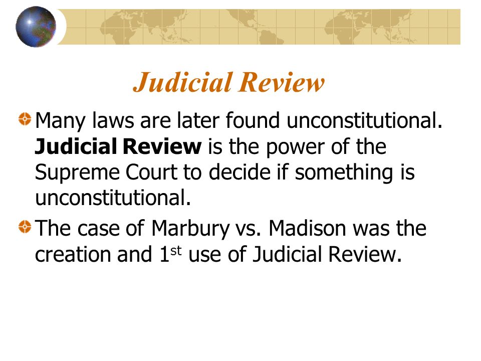 Judicial Review Many laws are later found unconstitutional.