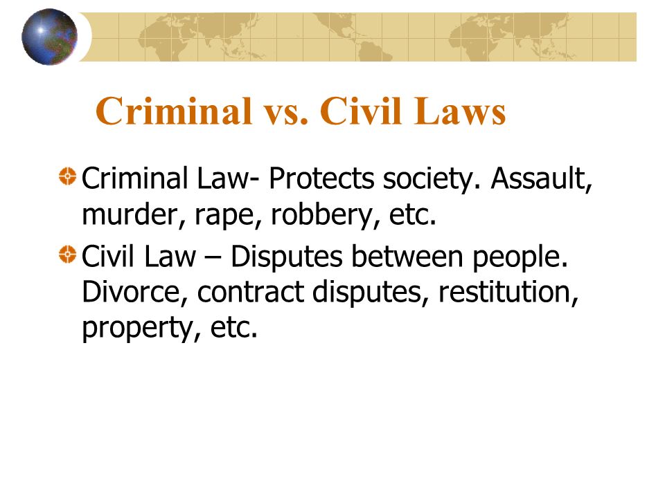 Criminal vs. Civil Laws Criminal Law- Protects society.