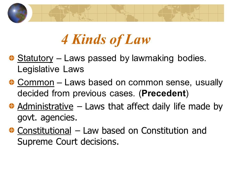 4 Kinds of Law Statutory – Laws passed by lawmaking bodies.