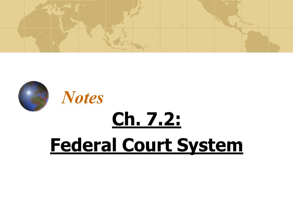 Notes Ch. 7.2: Federal Court System