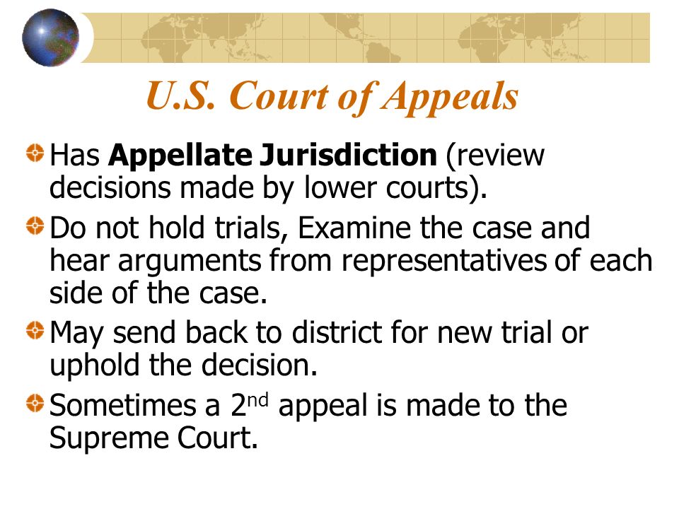 U.S. Court of Appeals Has Appellate Jurisdiction (review decisions made by lower courts).